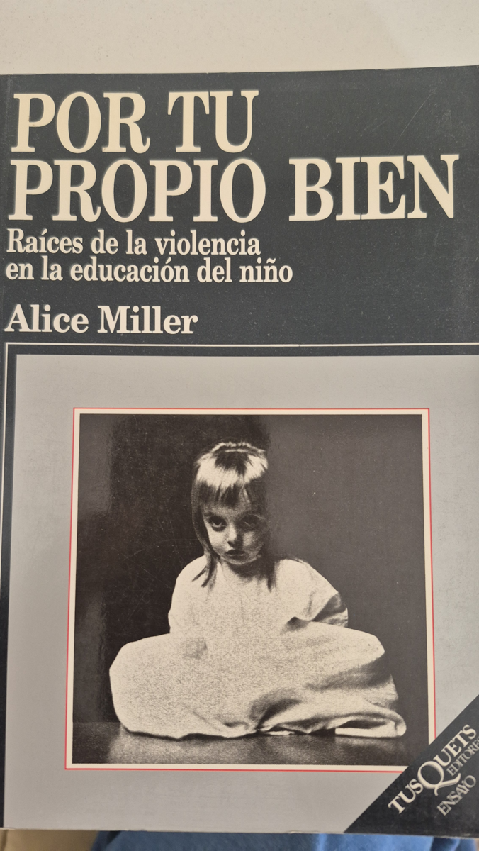Por tu propio bien: raíces de la violencia en la educación del niño
