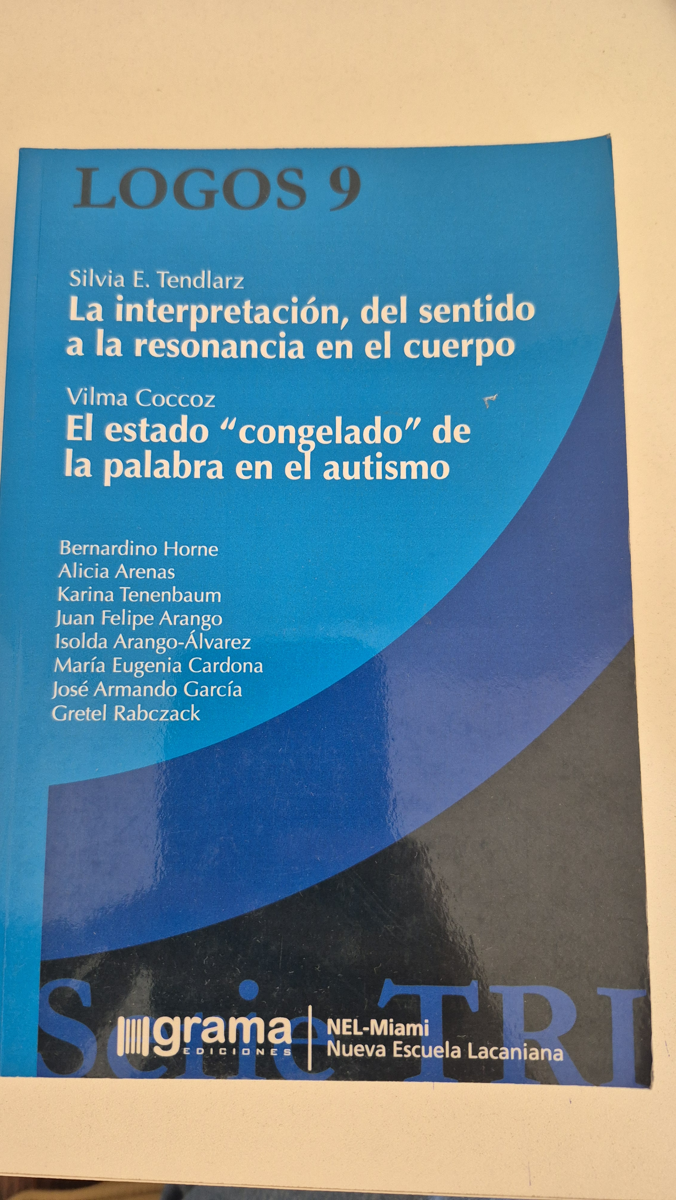 Logos 9 - La Interpretación, del sentido a la resonancia en el cuerpo/El estado "congelado" de la palabra en el autismo