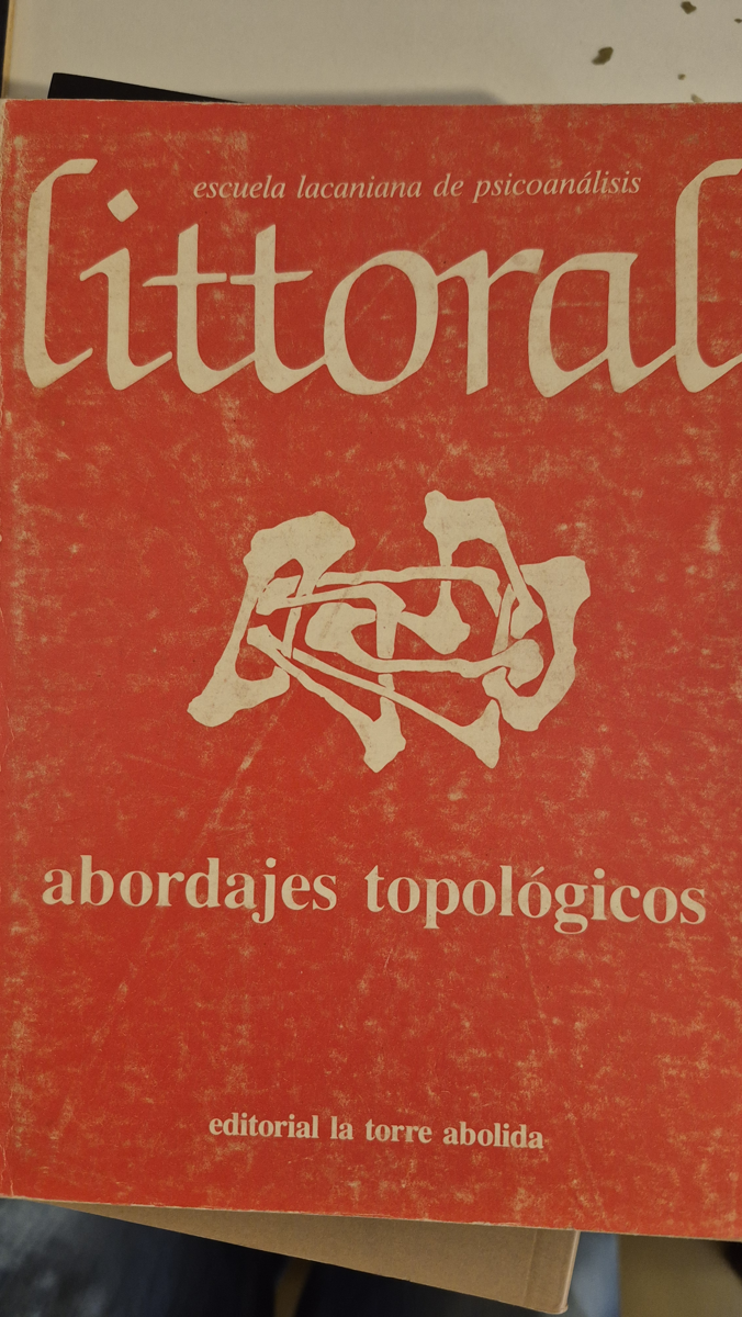 Littoral 4. Escuela Lacaniana de Psicoanalisis: abordajes topologicos