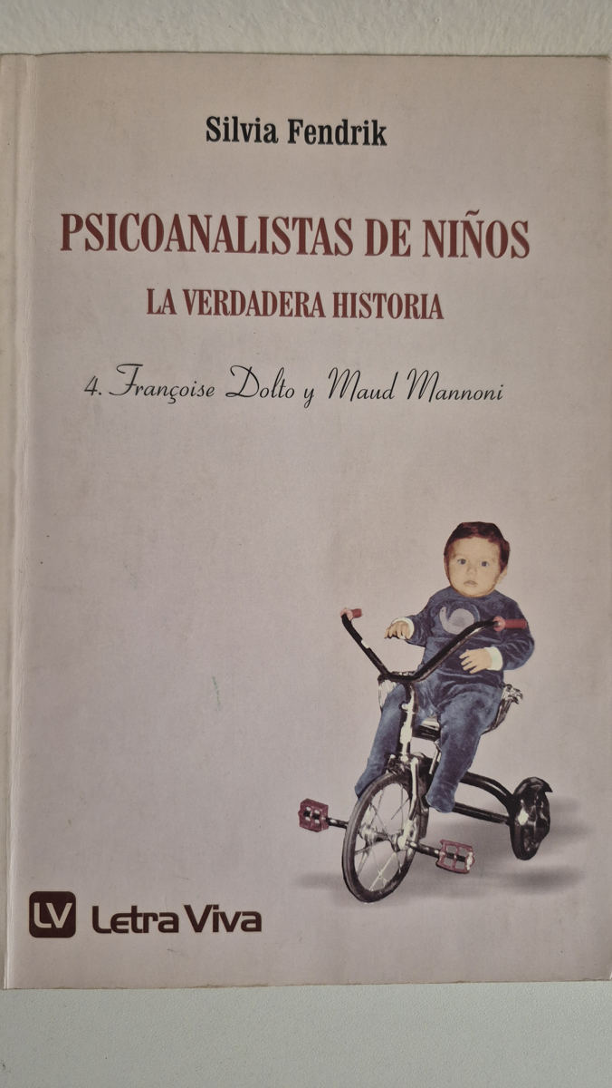 Psicoanalistas de niños. La verdadera historia.                                                                  4. Françoise Dolto/ Maud Mannoni