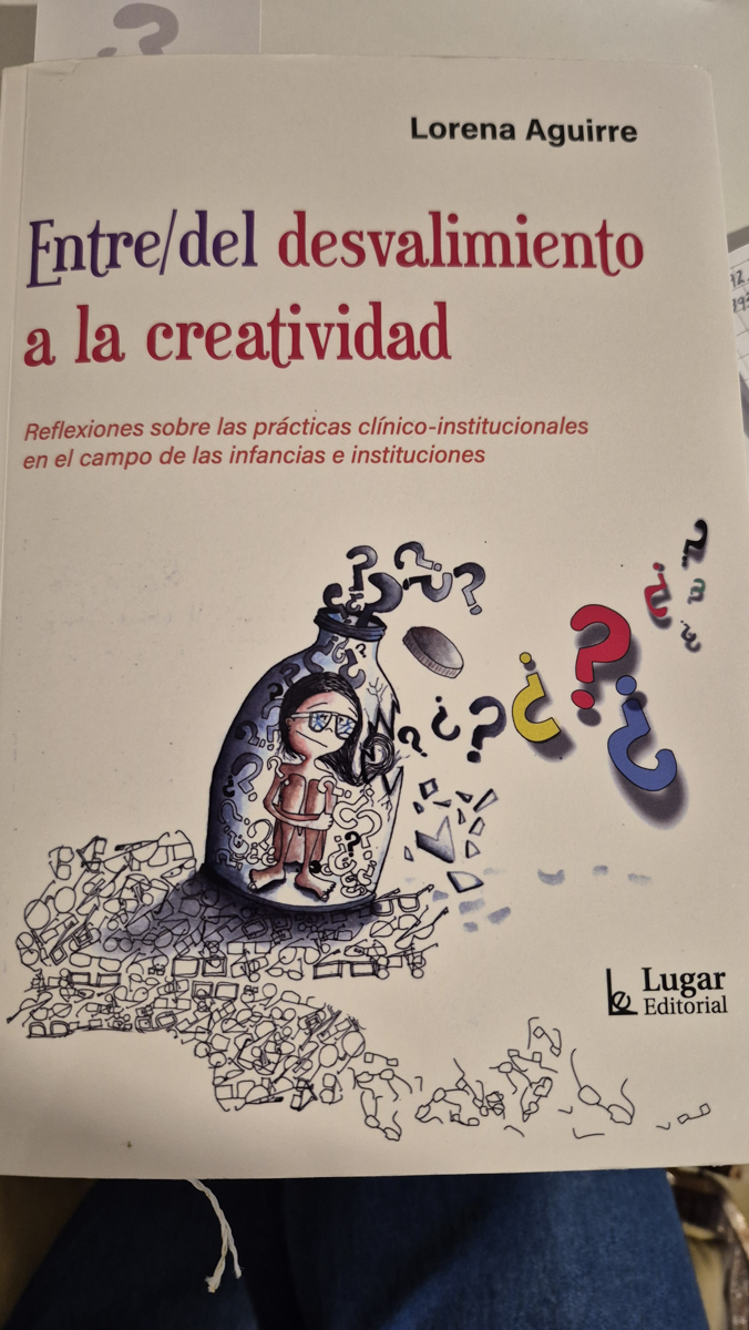 Entre/del desvalimiento a la creatividad: reflexiones sobre las prácticas clínico-institucionales en el campo de las  infancias e instituciones.