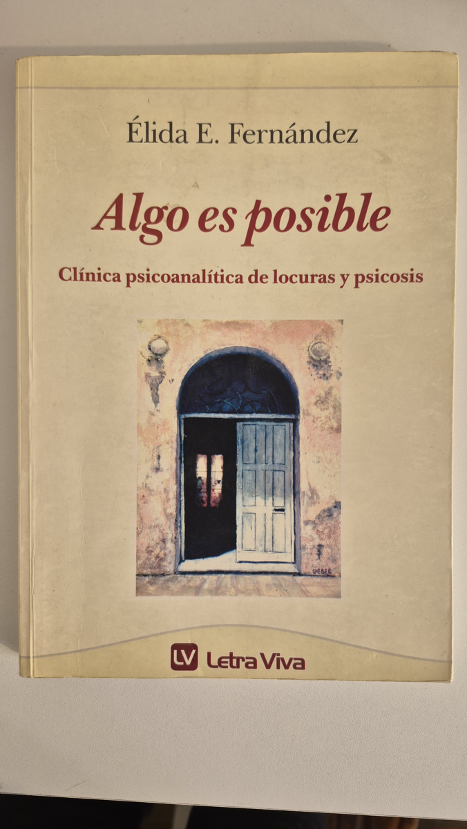 Algo es posible: clínica psicoanalítica de locuras y psicosis