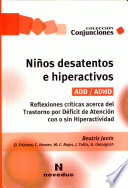 Niños desatentos e hiperactivos, ADD-ADHD: reflexiones críticas acerca del trastorno por déficit de atención con o sin hiperactividad.