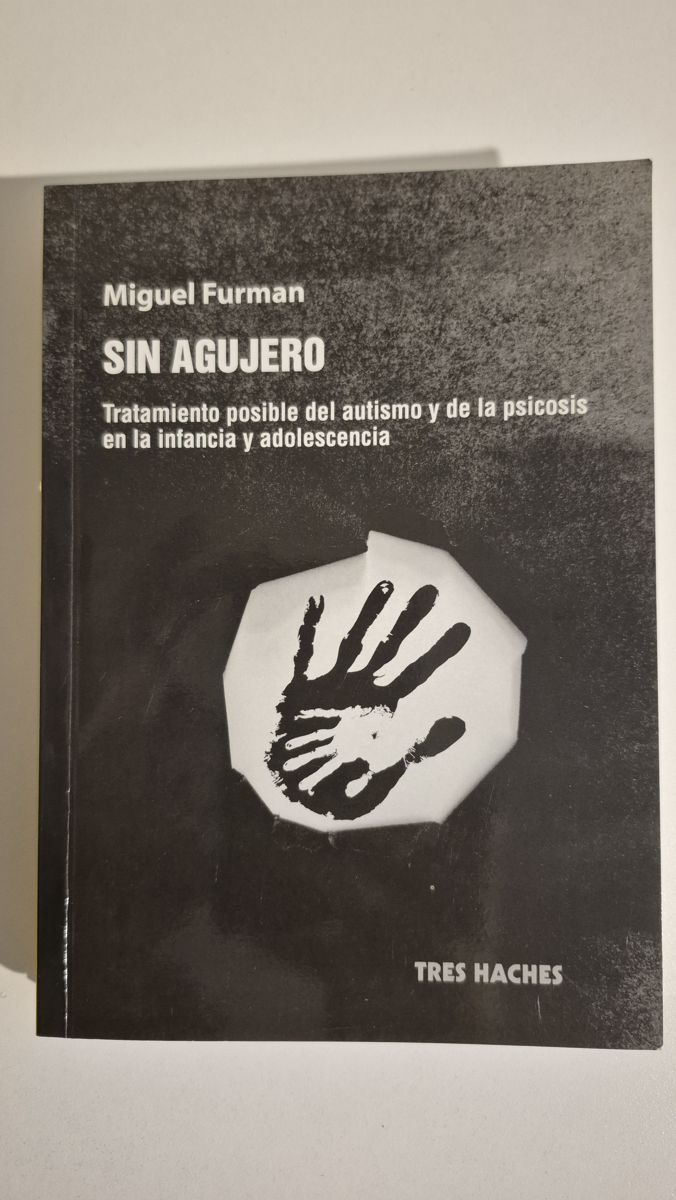Sin agujero: tratamiento posible del autismo y de la psicosis en la  infancia y adolescencia